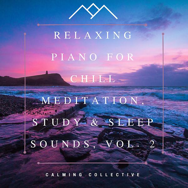 Постер альбома Relaxing Piano for Chill Meditation, Study & Sleep Sounds, Vol. 2