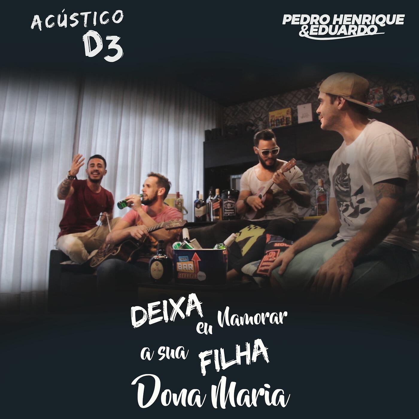 Acústico D3 & Pedro Henrique & Eduardo - Deixa eu Namorar a Sua Filha Dona Maria