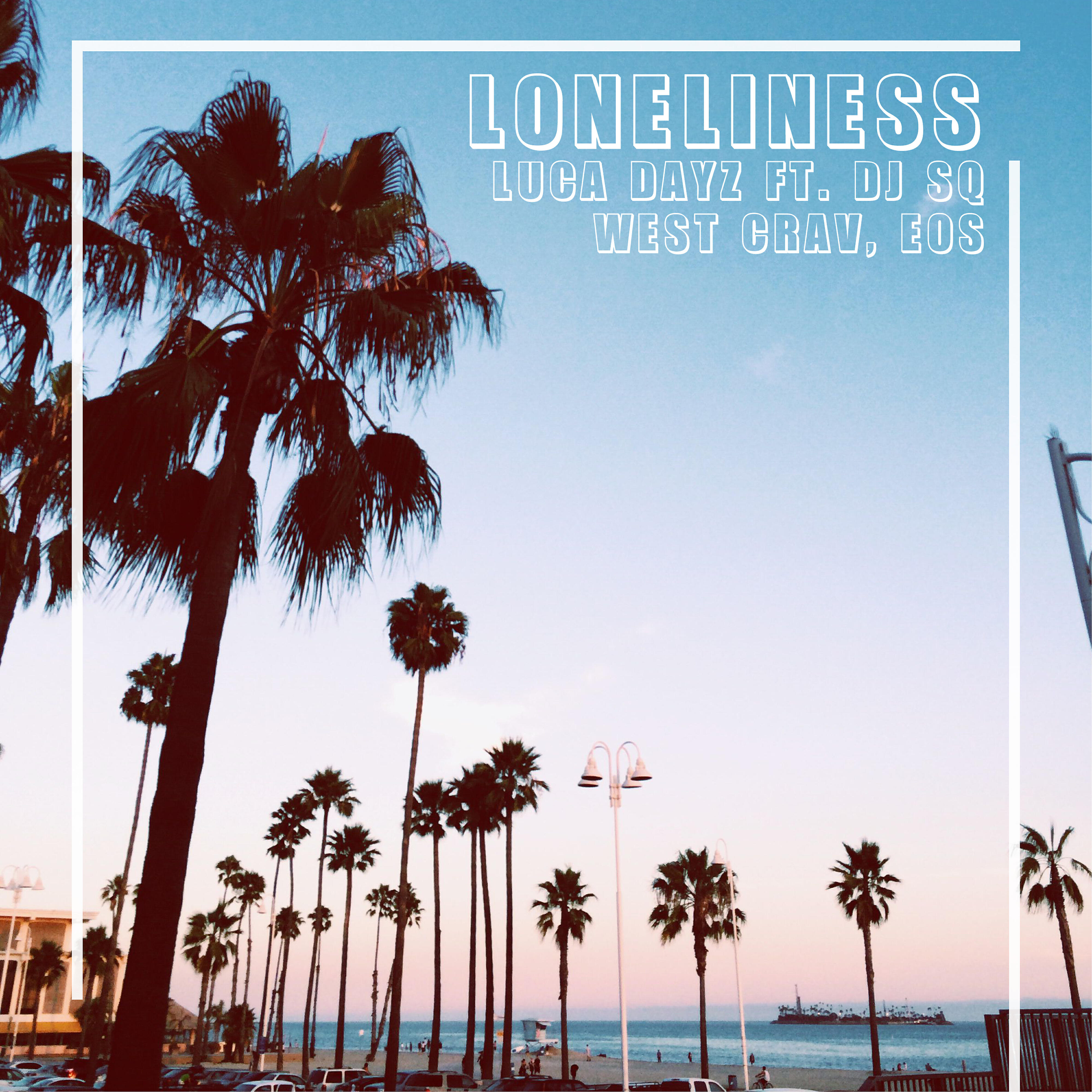 Luca Dayz - Loneliness (feat. DJ SQ, West Crav & EOS)