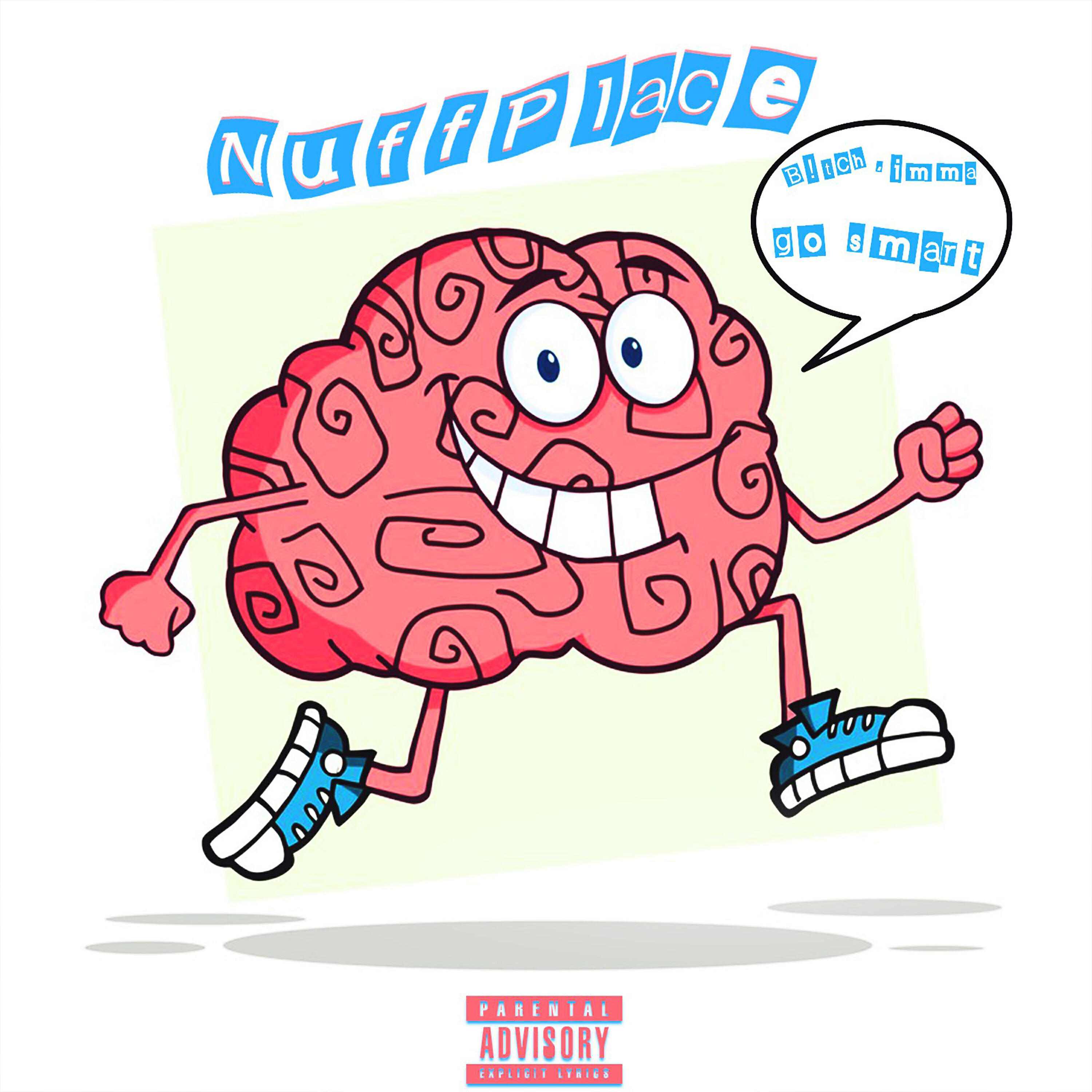 NuffPlace - B!tch, Imma Go Smart