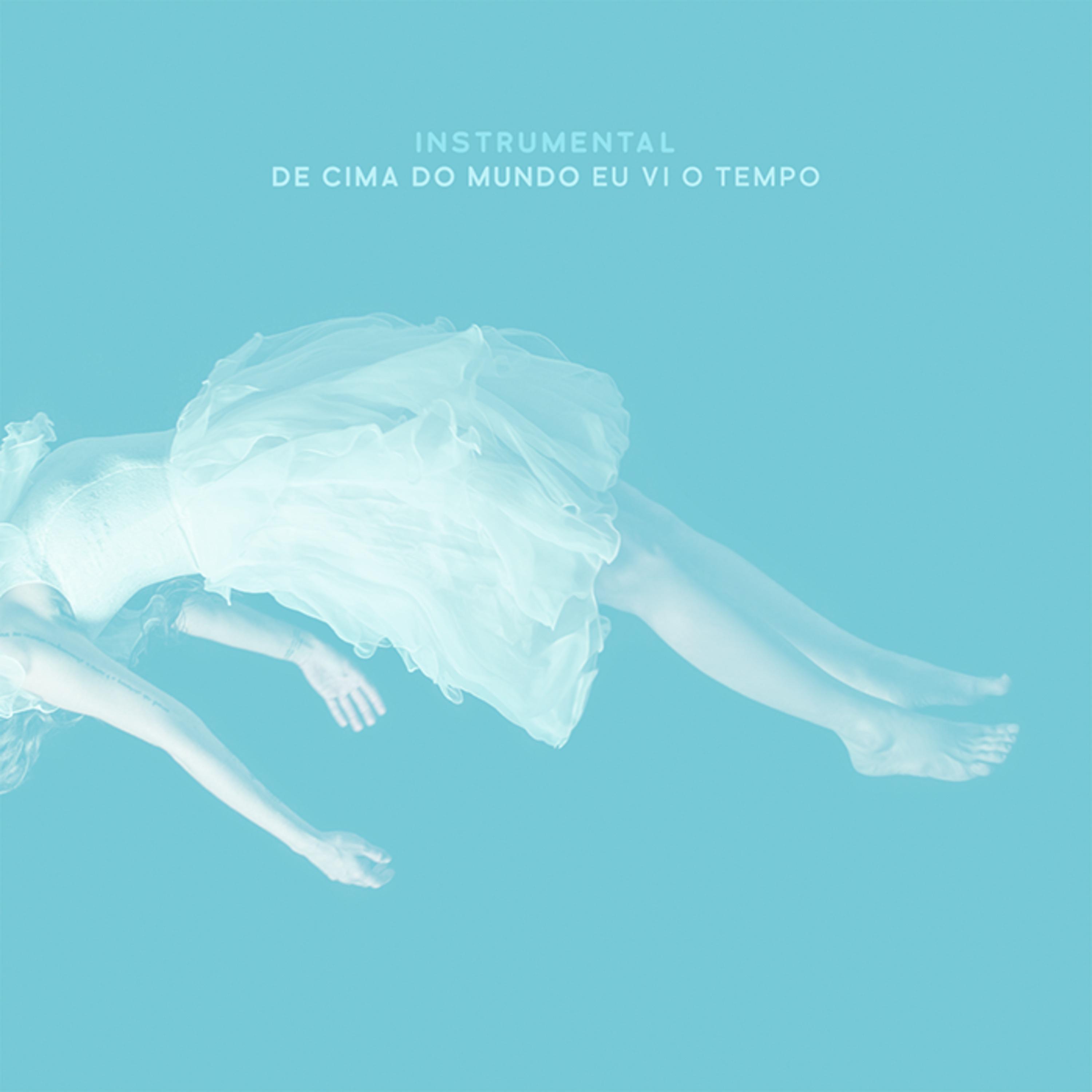 Постер альбома De Cima do Mundo Eu Vi o Tempo (Instrumental)