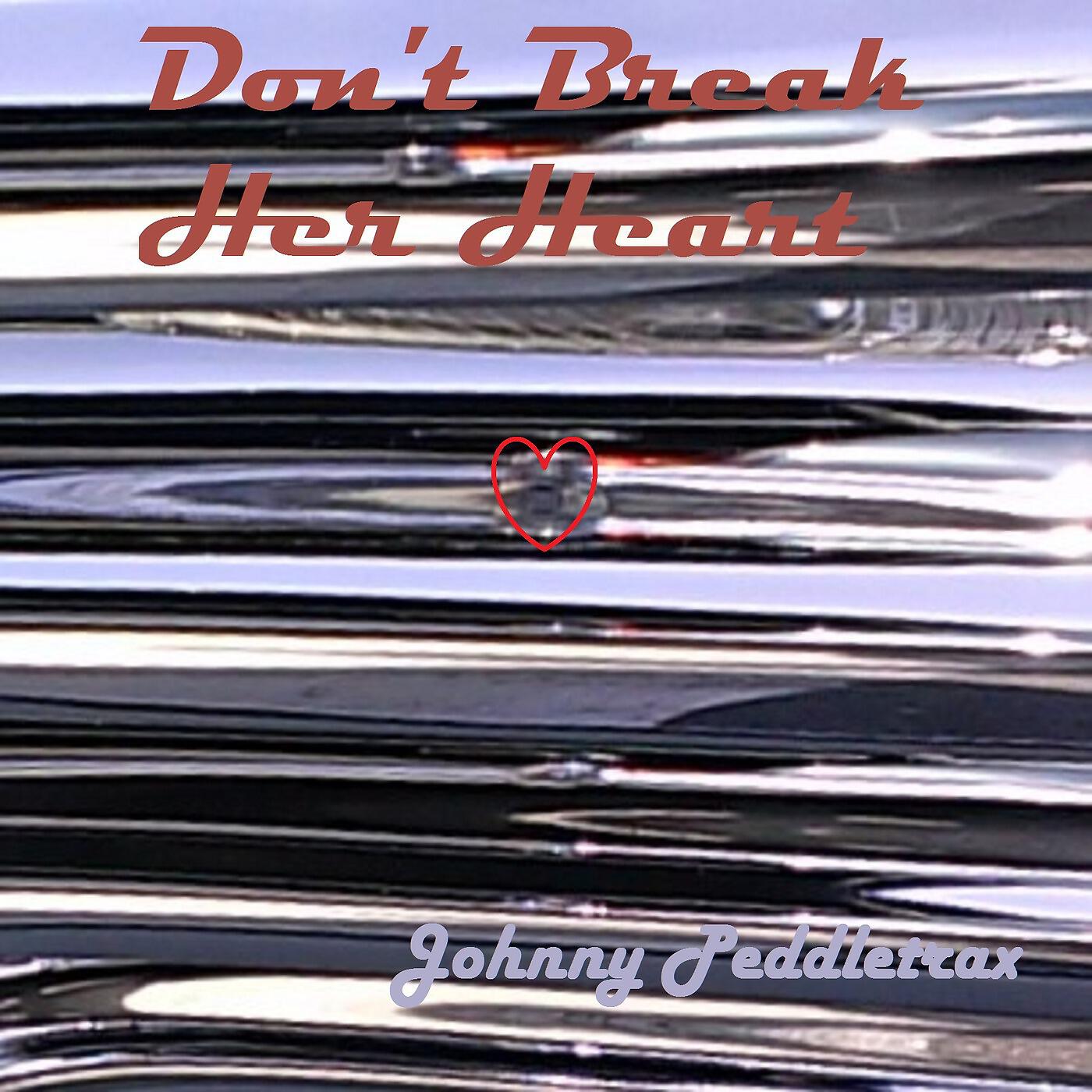 Johnny Peddletrax - Don't Break Her Heart