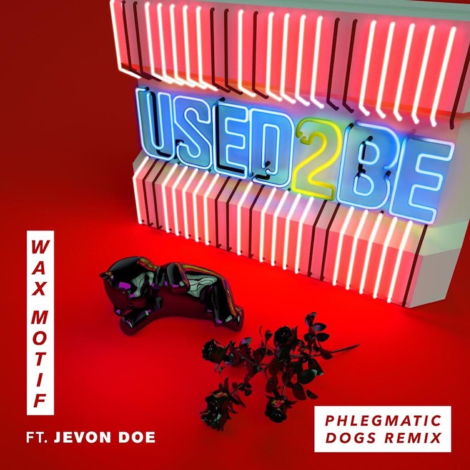 Wax Motif - Used 2 Be (feat. Jevon Doe) (Phlegmatic Dogs Remix)