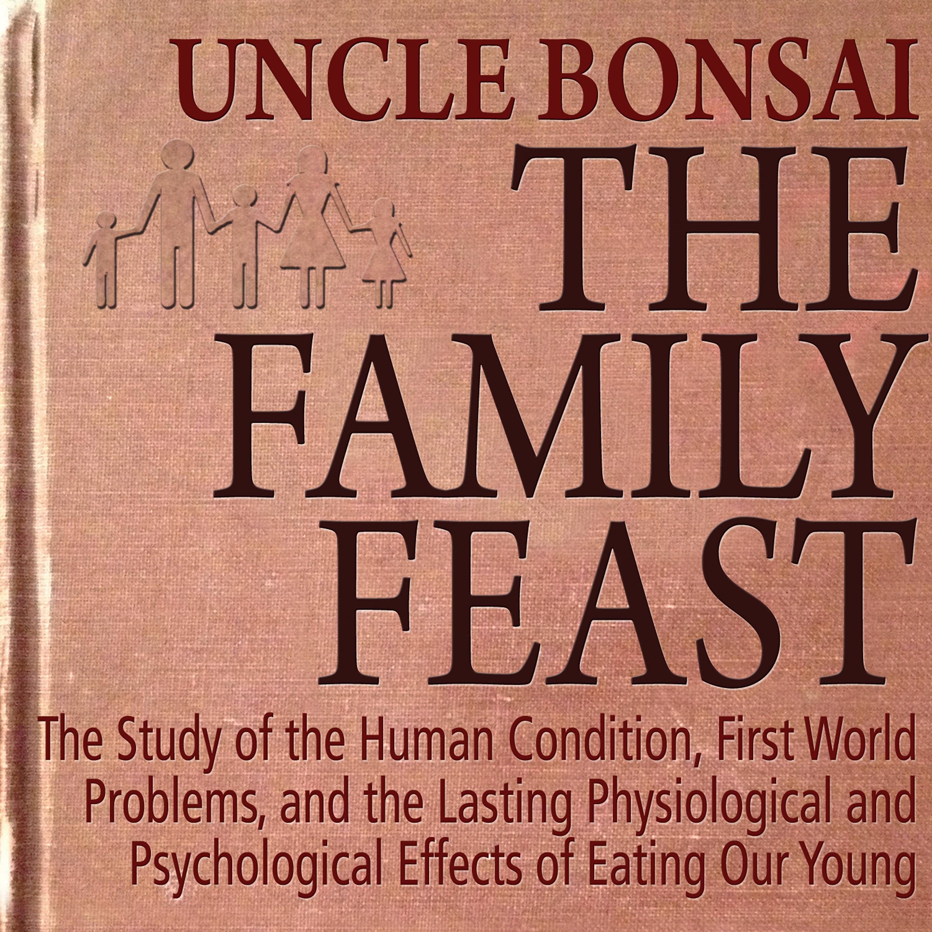 Постер альбома The Family Feast: The Study of the Human Condition, First World Problems, and the Lasting Physiological and Psychological Effects of Eating Our Young