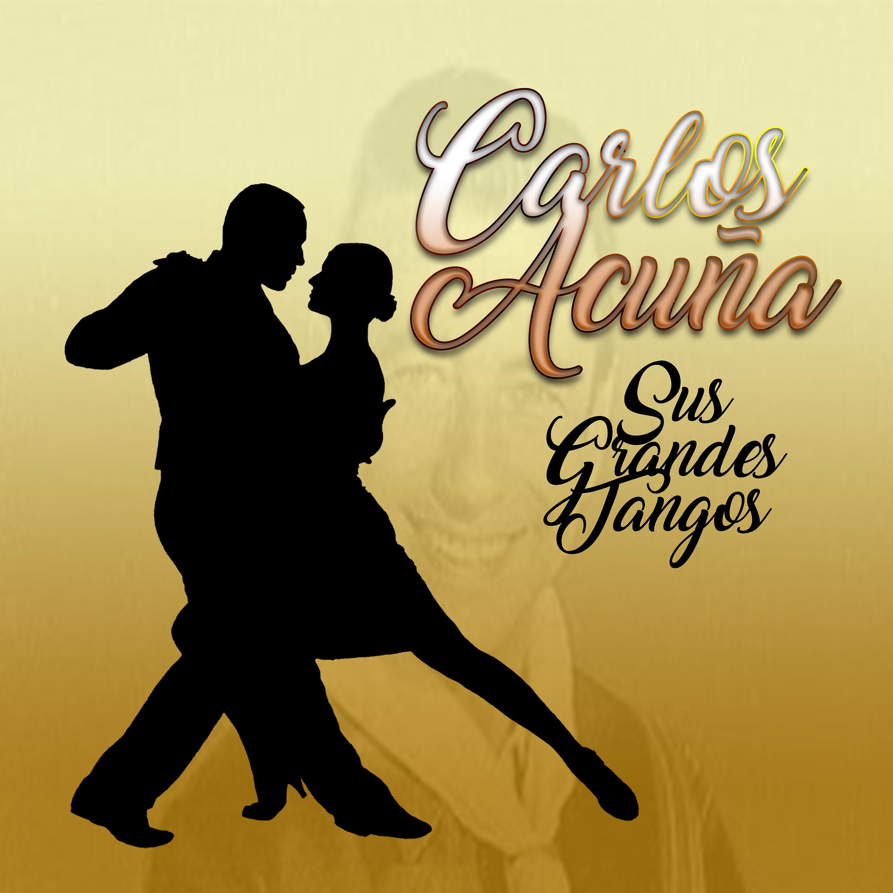 Постер альбома Carlos Acuña - Sus Grandes Tangos