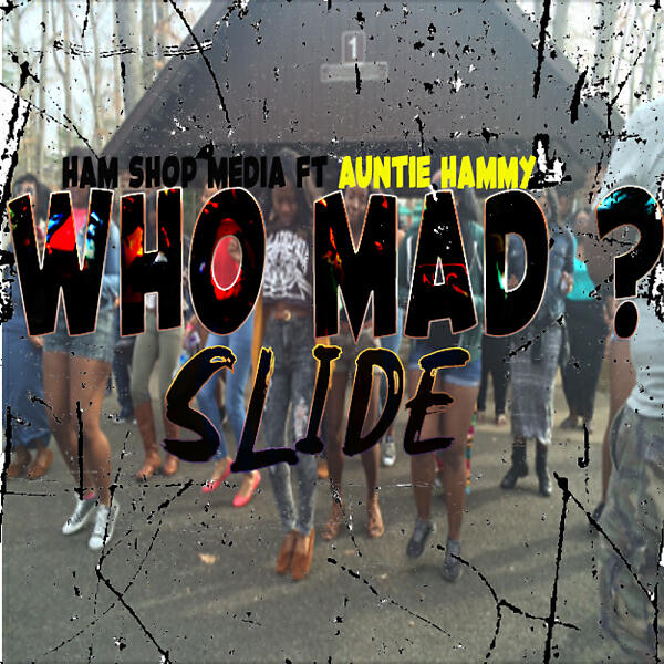 Ham Shop Media - Who Mad Slide (feat. Auntie Hammy)
