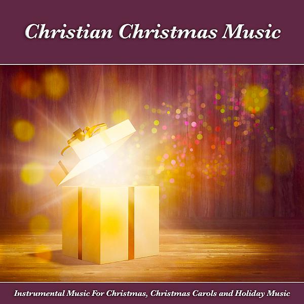 Постер альбома Christian Christmas Music: Instrumental Music For Christmas, Christmas Carols and Holiday Music