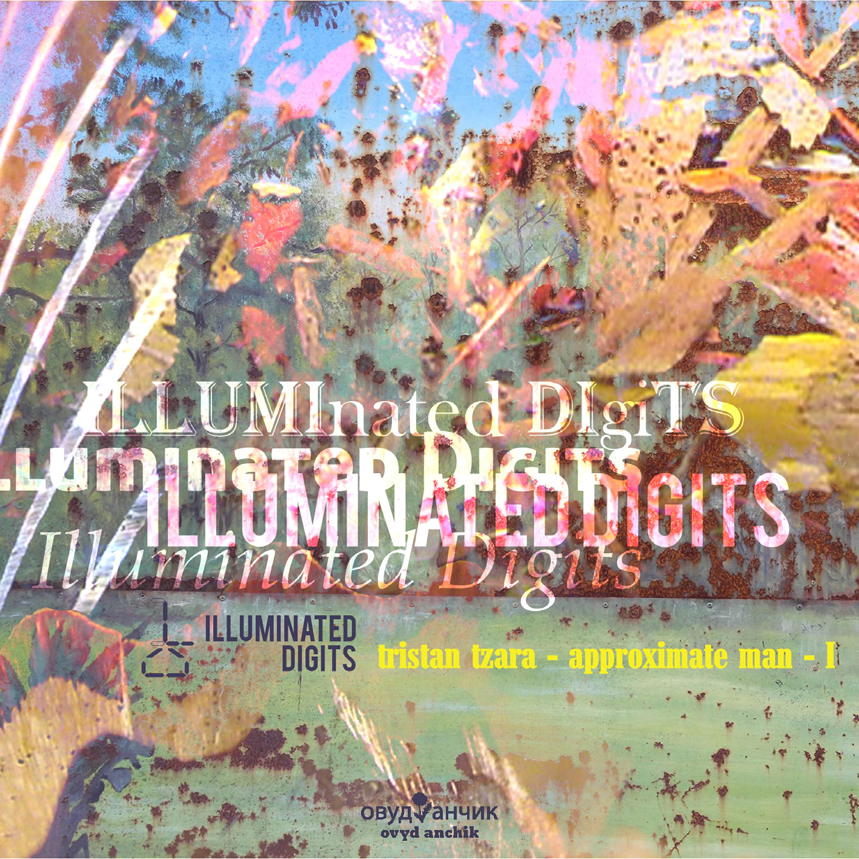 Illuminated Digits - Tristan Tzara - Approximate Man, Pt. 1 (Vocal)