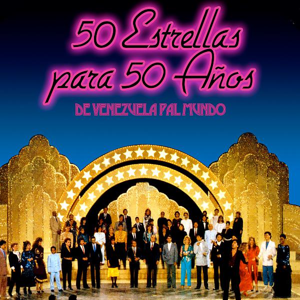 Постер альбома 50 Estrellas para 50 Años de Venezuela Pa'l Mundo