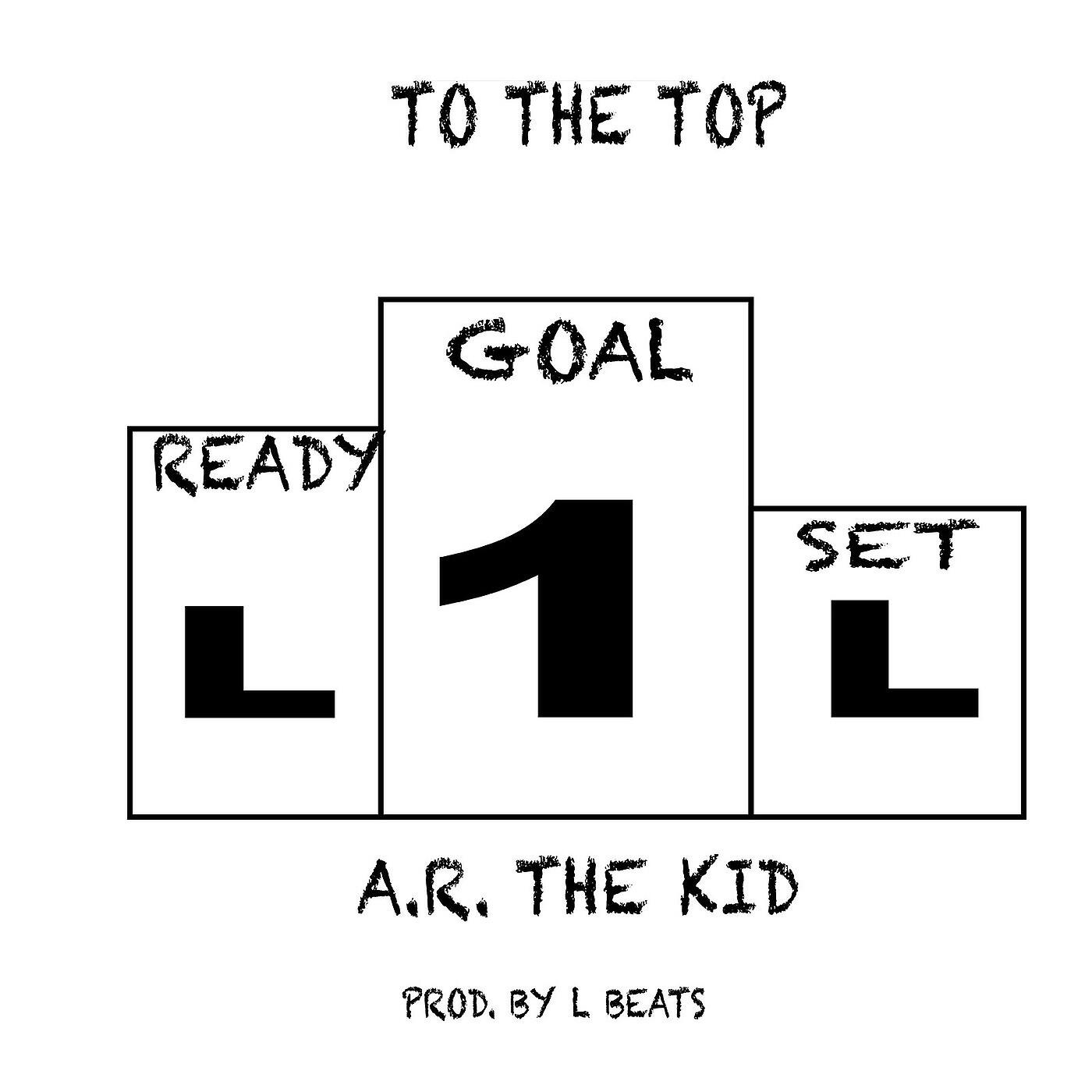 A.R. The Kid - To the Top (Ready, Set, Goal)