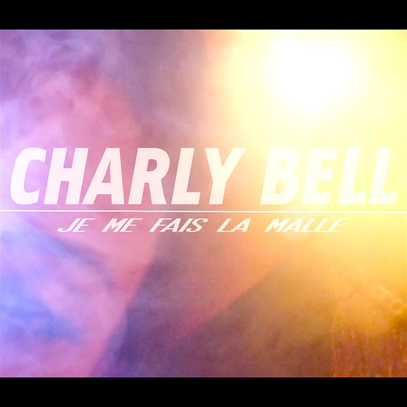 Charly Bell - Je me fais la malle