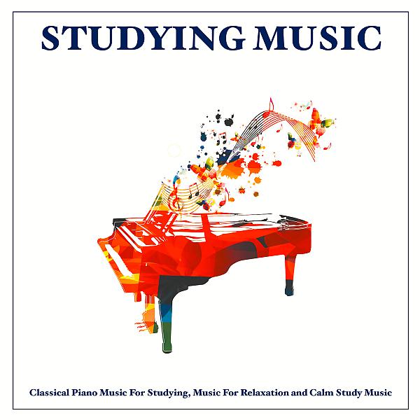 Постер альбома Studying Music: Classical Piano Music For Studying, Music For Relaxation and Calm Study Music