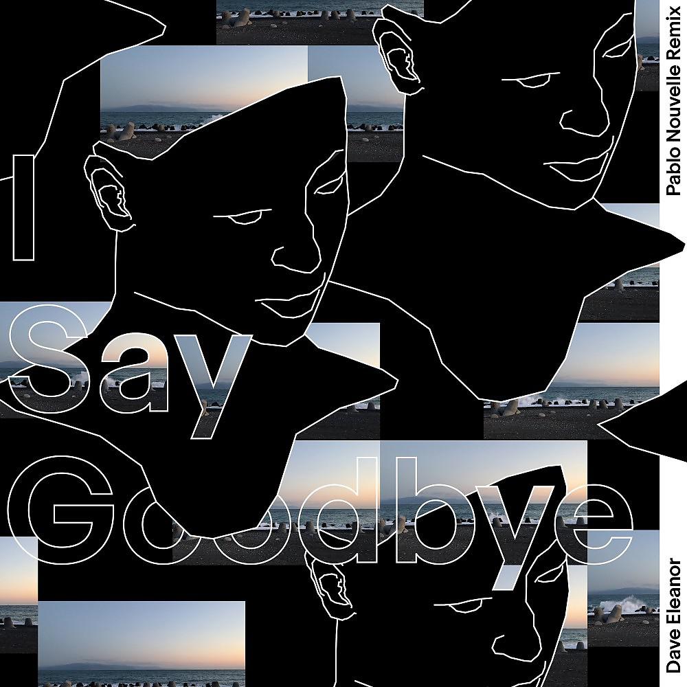 Постер альбома I Say Goodbye (Pablo Nouvelle Remix)