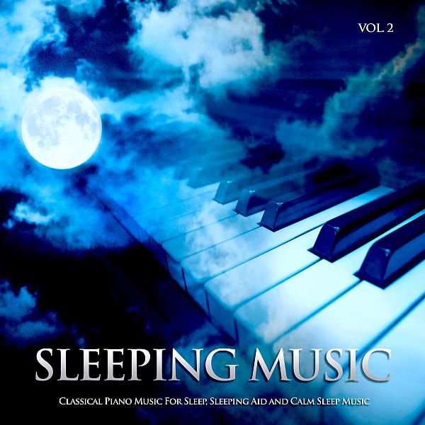 Постер альбома Sleeping Music: Classical Piano Music For Sleep, Sleeping Aid and Calm Sleep Music, Vol. 2