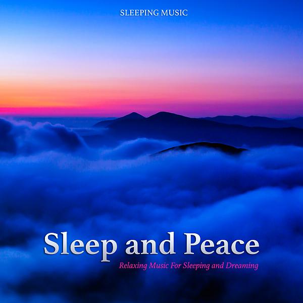 Постер альбома Sleep and Peace: Relaxing Music For Sleeping and Relaxation