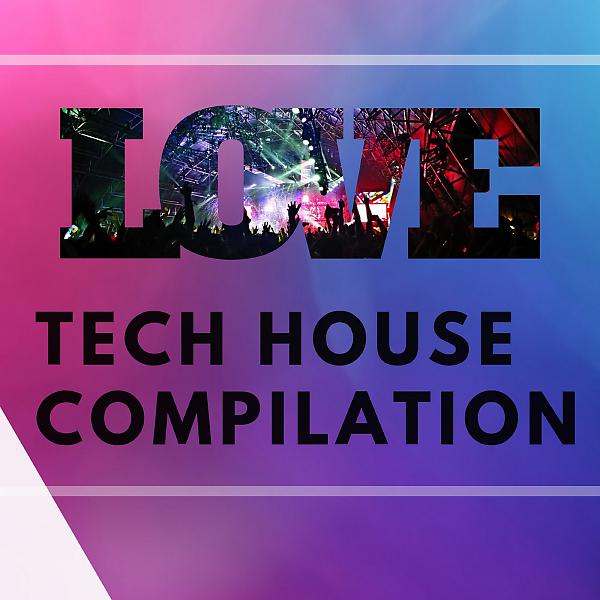 Постер альбома LOVE TECH HOUSE COMPILATION