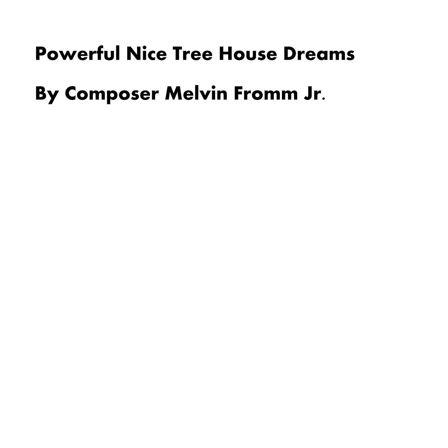 Composer Melvin Fromm Jr - Powerful Nice Tree House Dreams