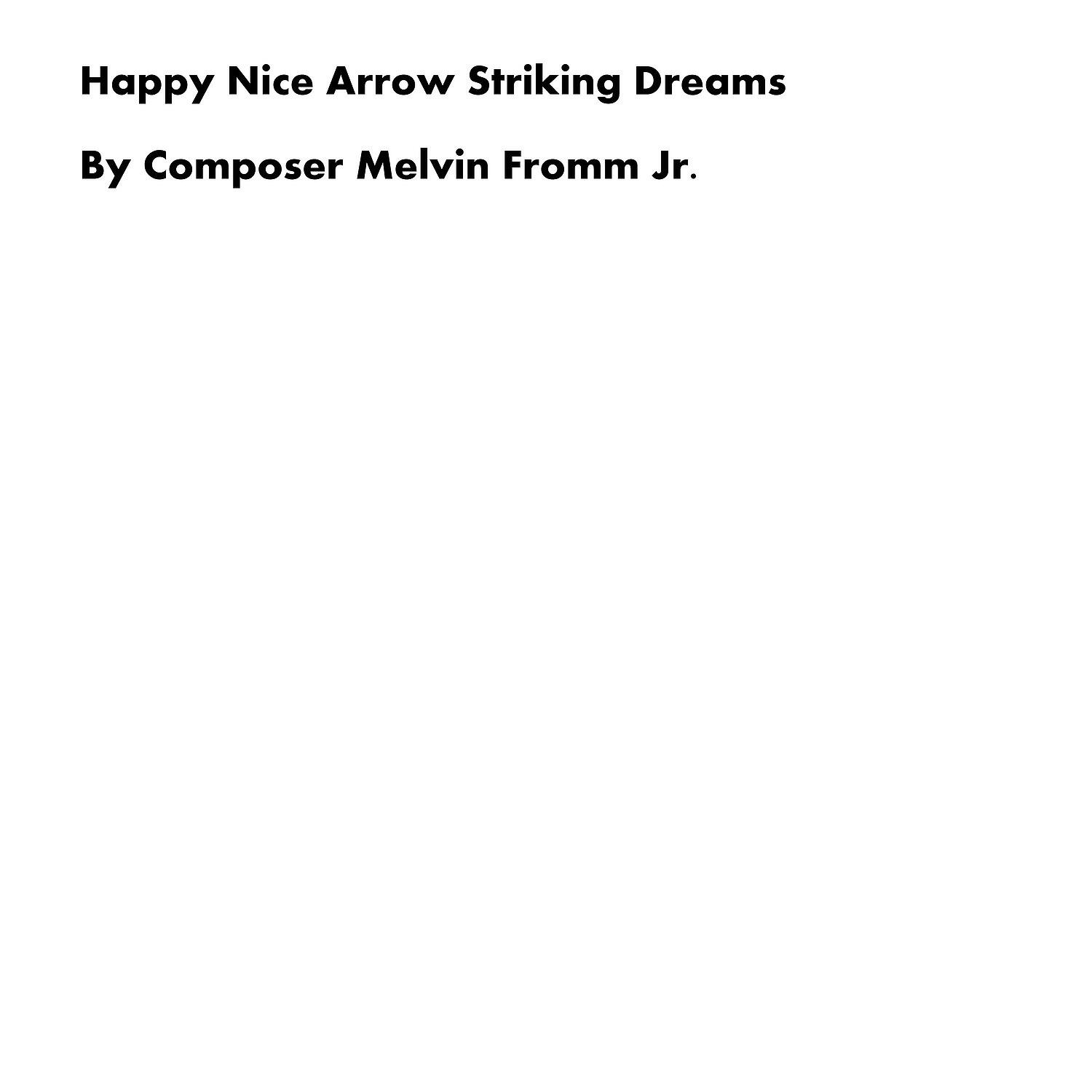 Composer Melvin Fromm Jr - Happy Nice Arrow Striking Dreams
