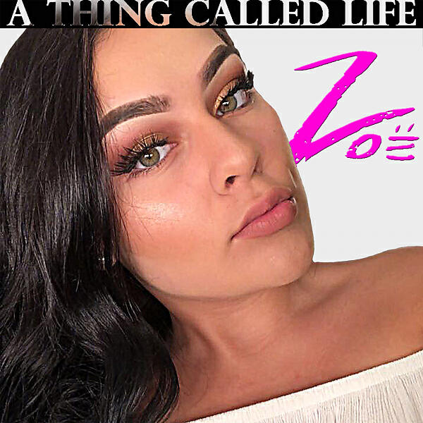 ZOE - A Thing Called Life (feat. RXN)
