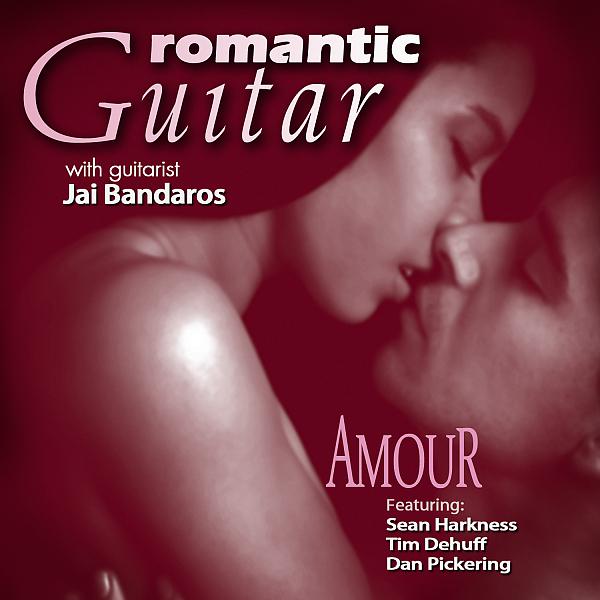 Постер альбома Romantic Guitar: Amour (feat. Sean Harkness, Tim Dehuff & Dan Pickering)