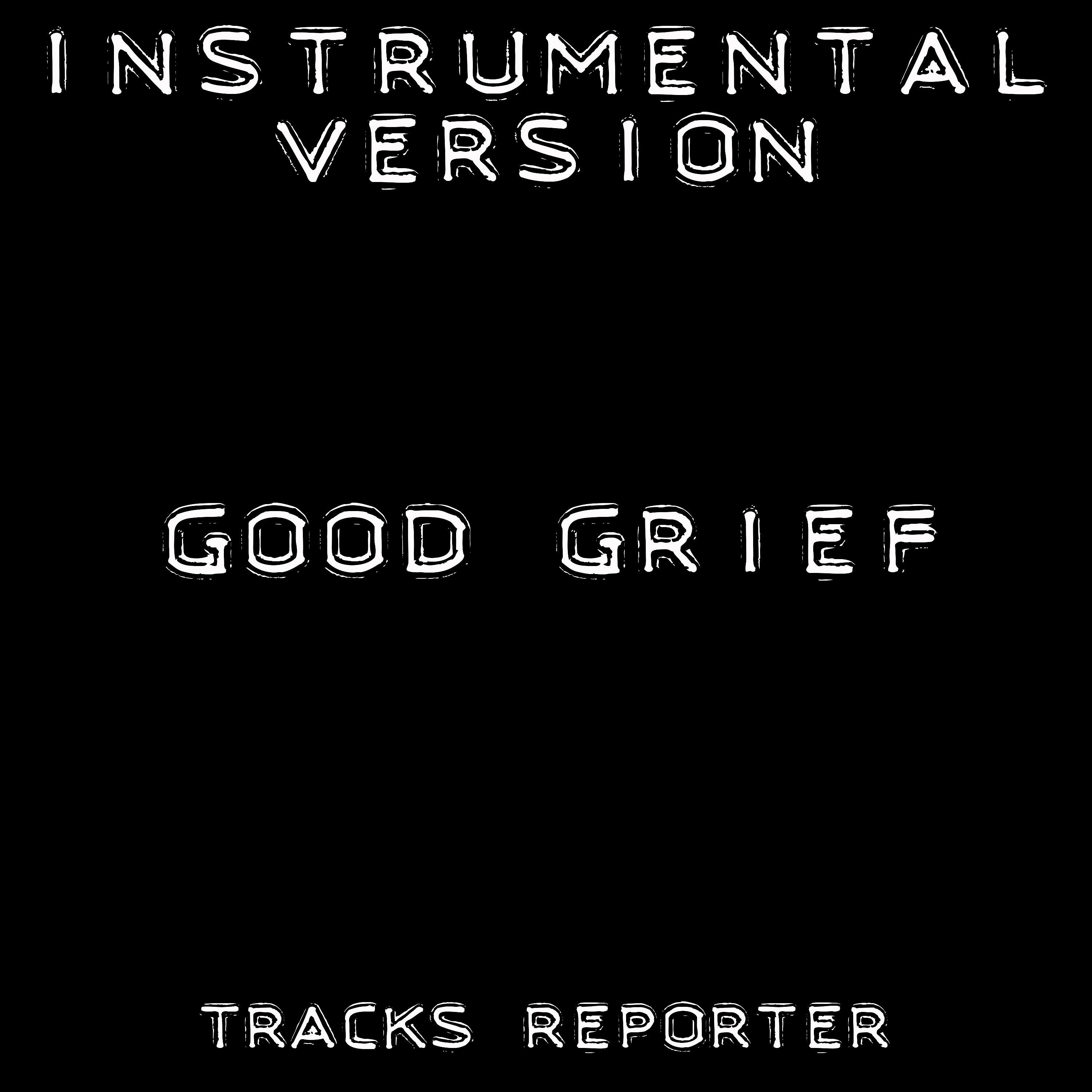 Постер альбома Good Grief (Instrumental Version)