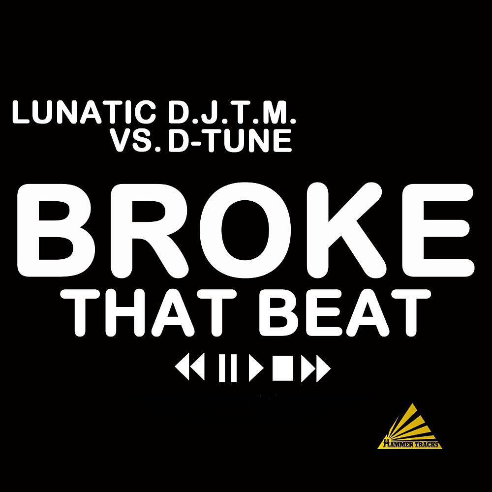 Lunatic D.J.T.M. - Broke That Beat (Lunatic D.J.T.M. Radio Mix)