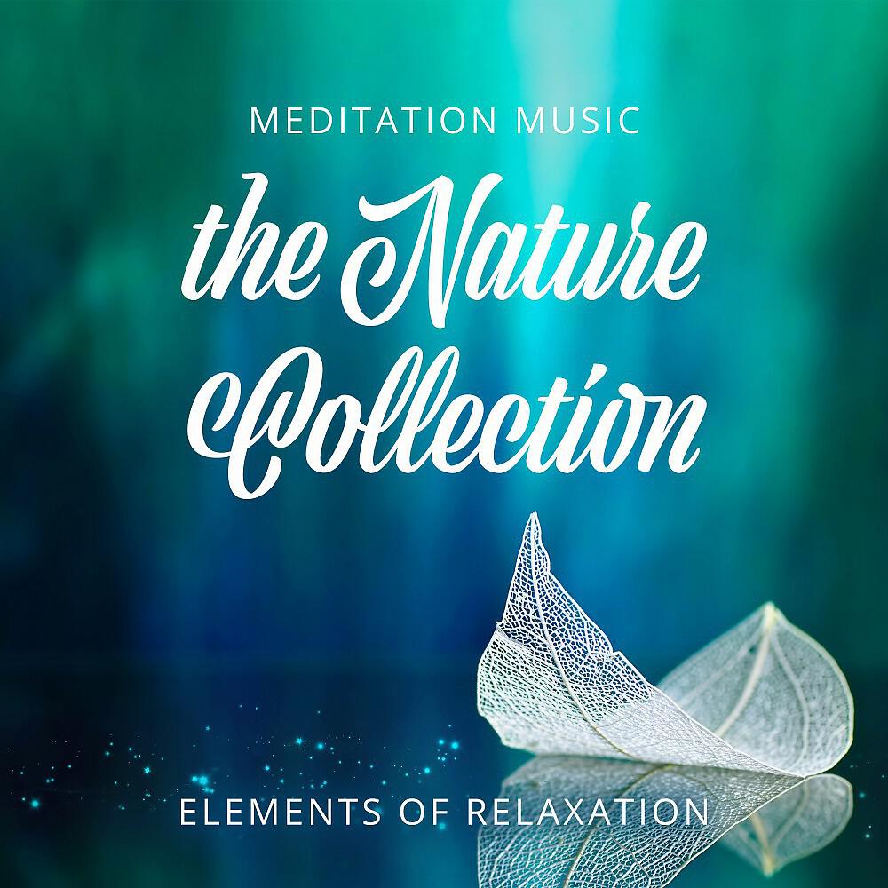 Elements of Relaxation - Meditation Music - The Nature Collection