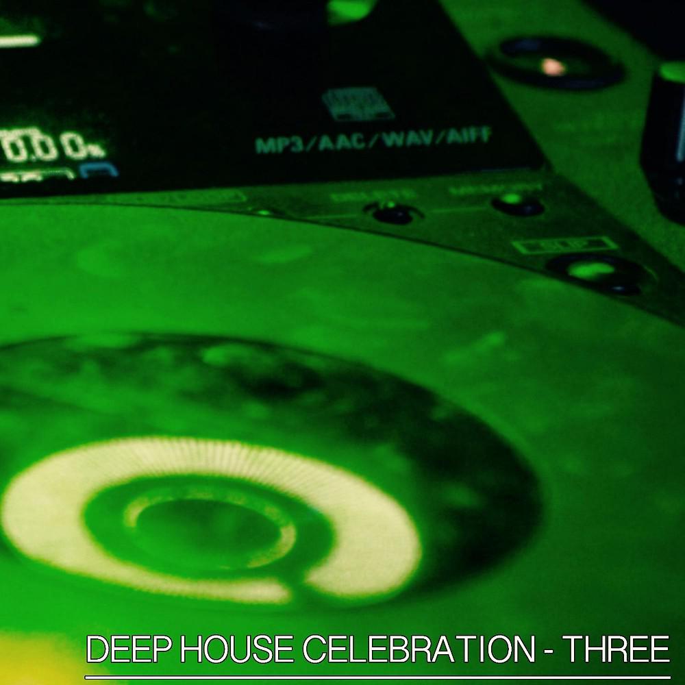 Постер альбома Deep House Celebration, Three (Top Selection)