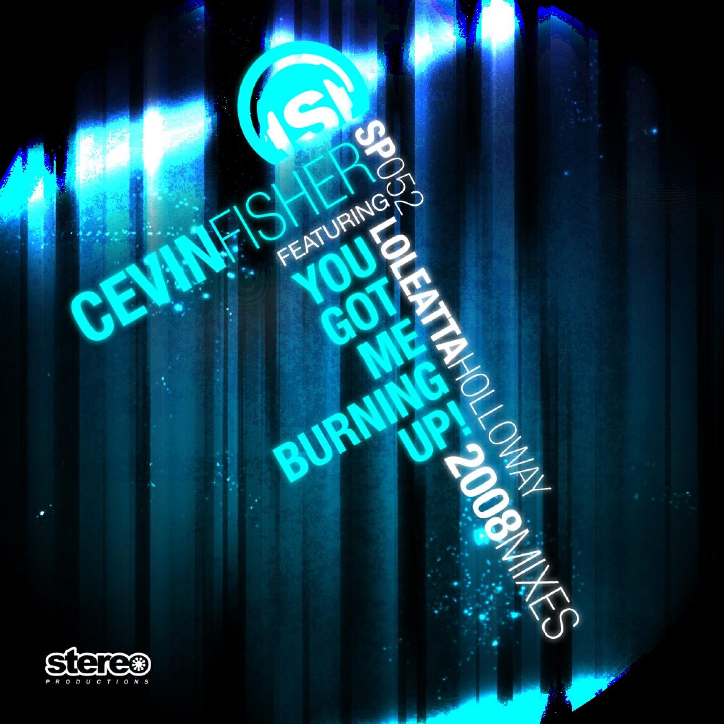 Cevin Fisher - You Got Me Burning Up! 2008 Mixes (Cevin Fisher DNA Mix)