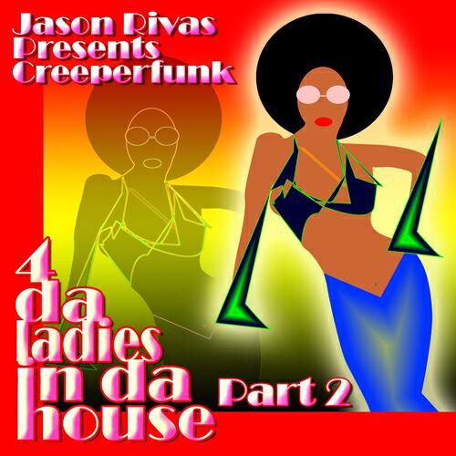 Jason Rivas Presents Creeperfunk - 4 Da Ladies In Da House (Jason Rivas 2.0 Club Mix)