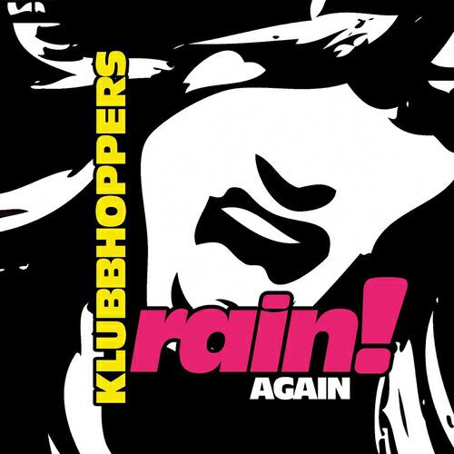 Klubhoppers - Rain! Again (Original Radio Mix)