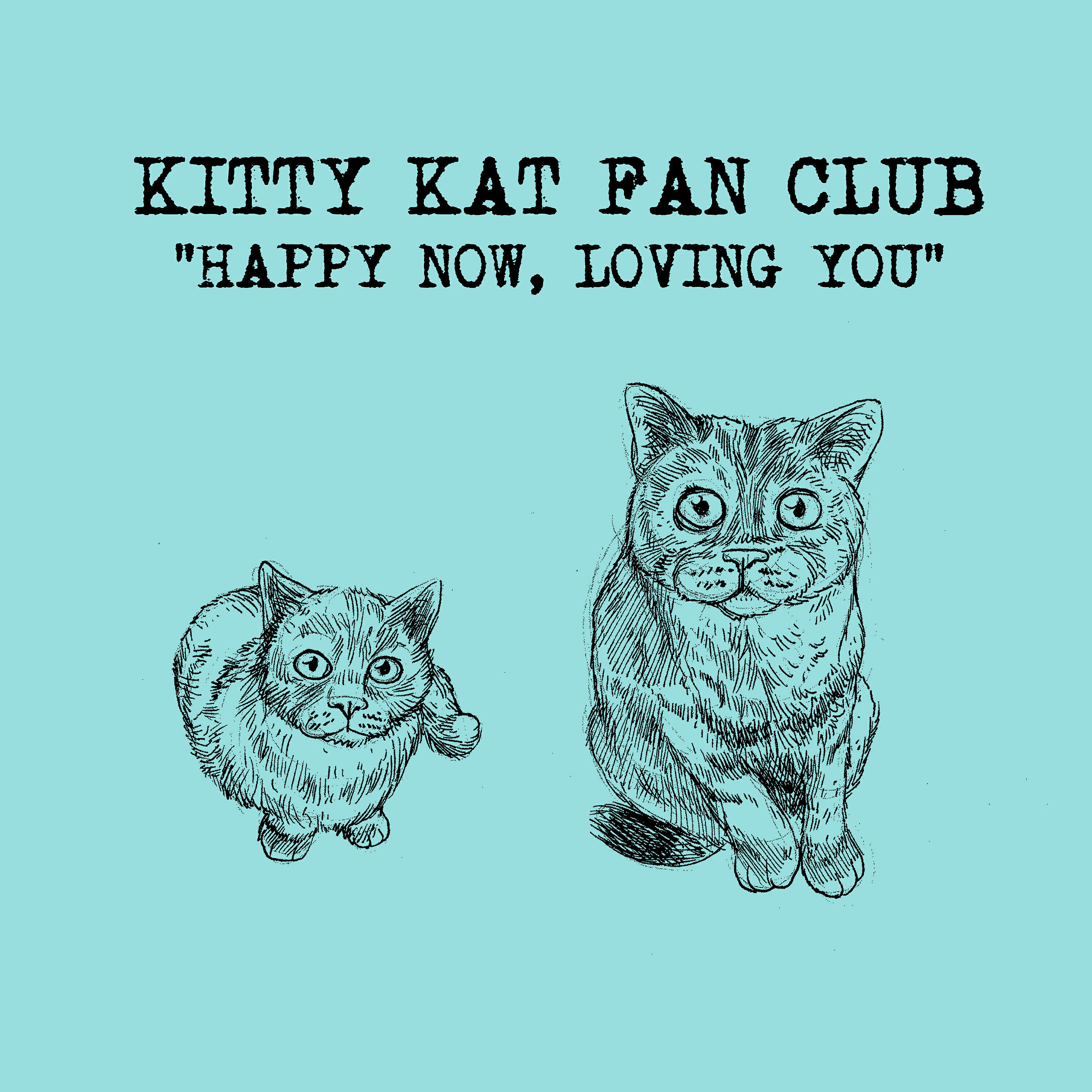 Kitty Kat Fan Club - Happy Now, Loving You