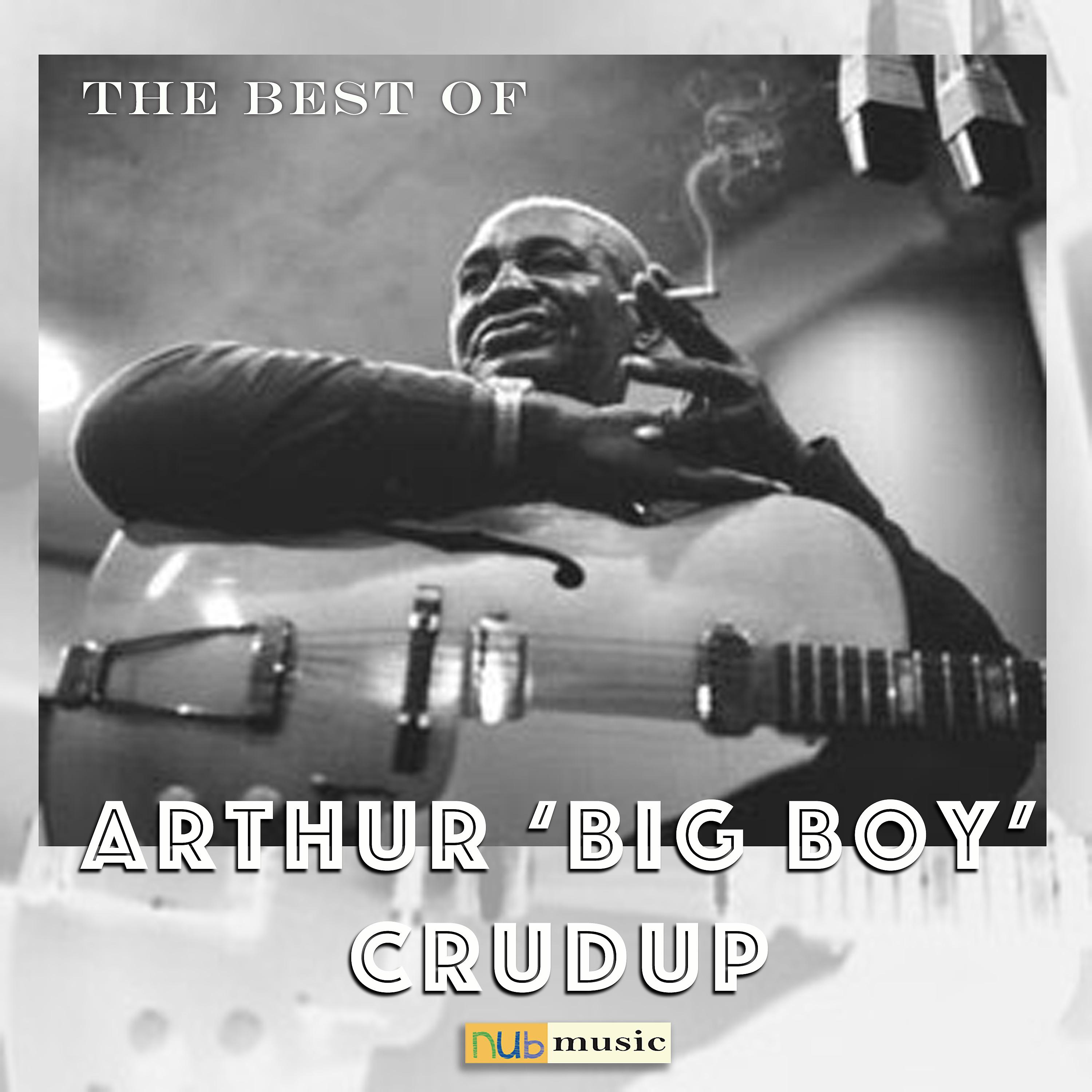 Постер альбома The Best of Arthur "Big Boy" Crudup