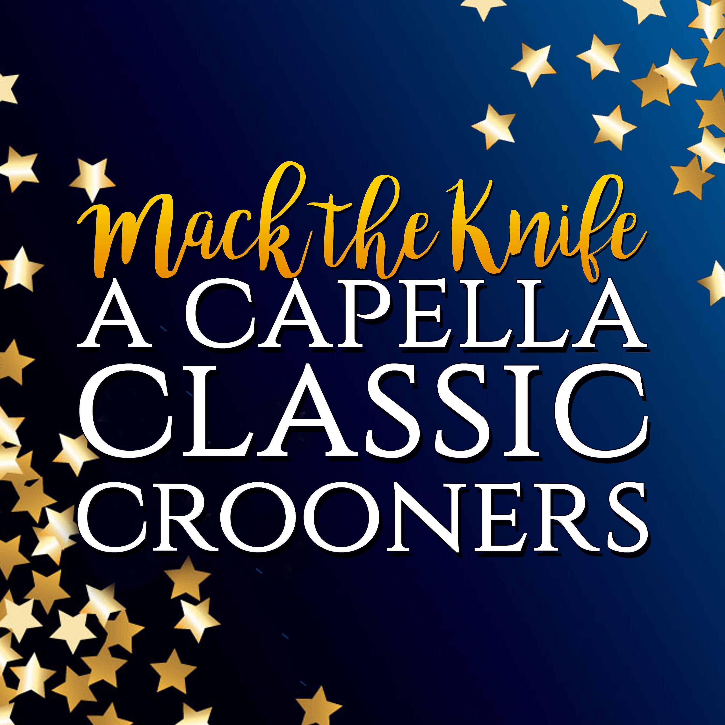Постер альбома Mack the Knife: a Capella Classic Crooners