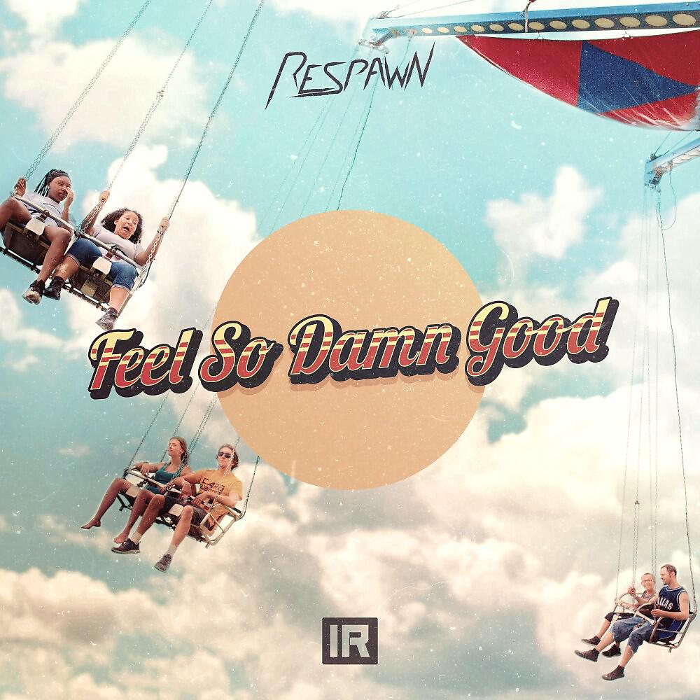 RESPAWN - Feel so Damn Good