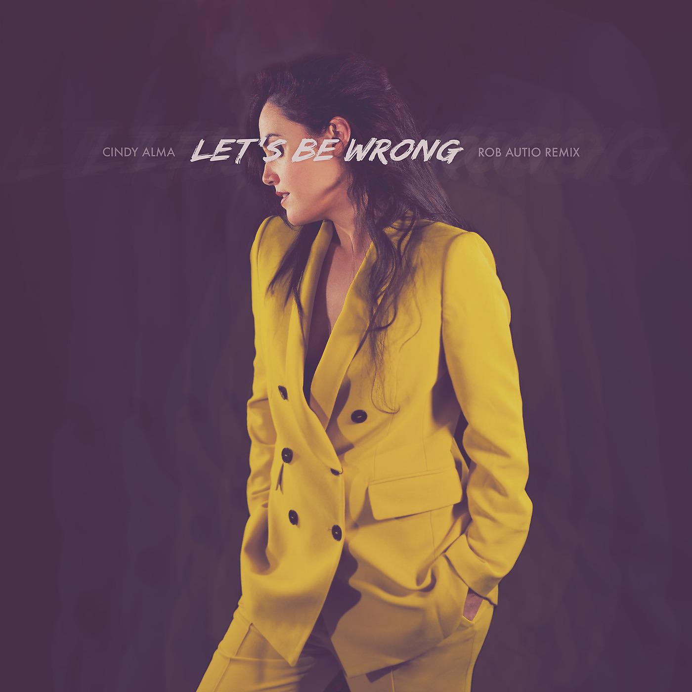 Постер альбома Let's Be Wrong (Rob Autio Remix)