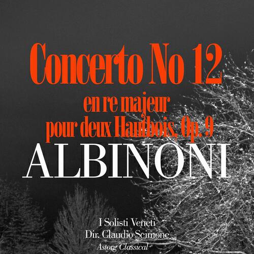 I Solisti Veneti - Concerto No. 12 en re majeur pour deux Hautbois, Op. 9: 2e mouvement: Adagio