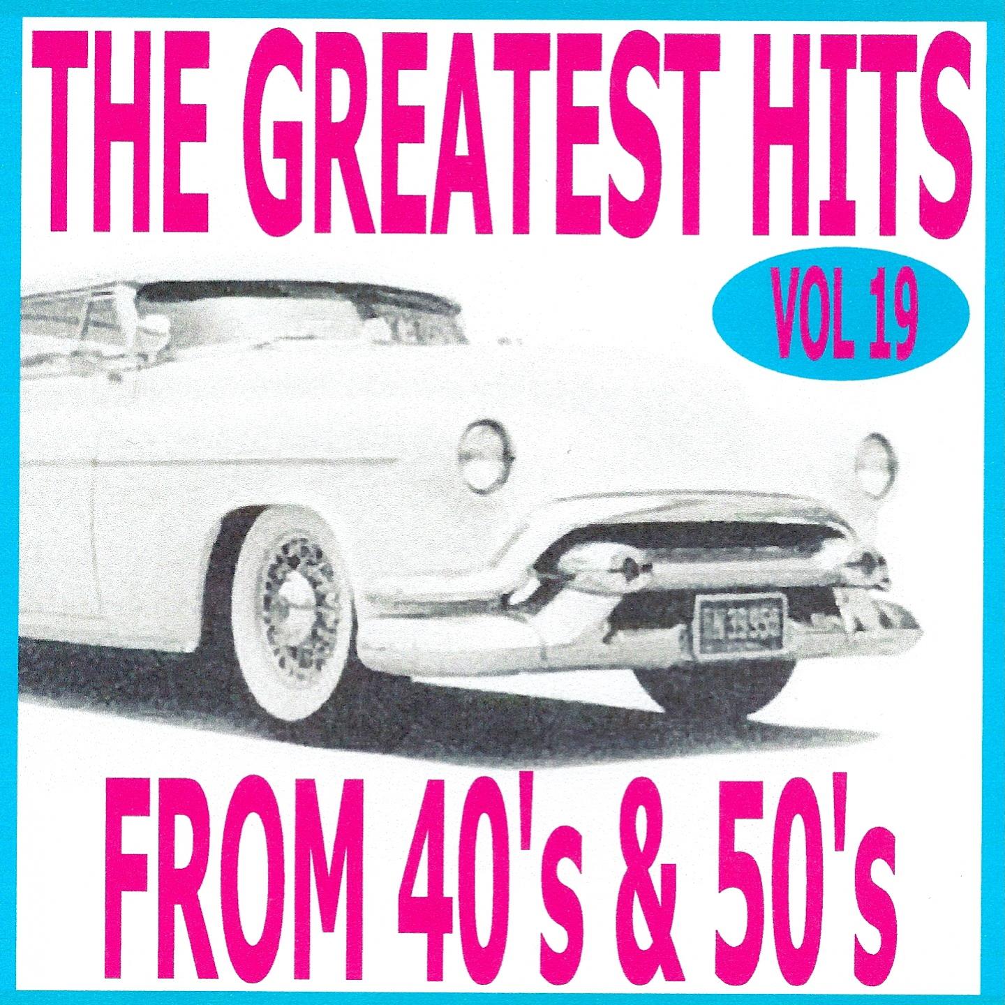 Постер альбома The greatest hits from 40's and 50's volume 19