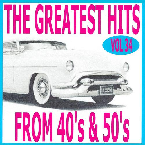 Постер альбома The Greatest Hits from 40's and 50's, Vol. 34