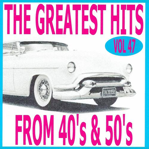 Постер альбома The Greatest Hits from 40's and 50's, Vol. 47