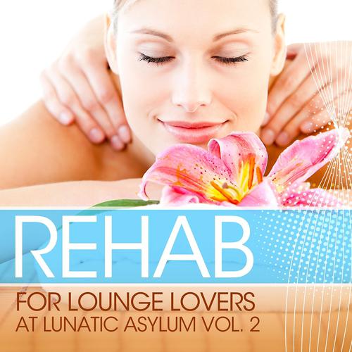 Постер альбома Rehab for Lounge Lovers At Lunatic Asylum, Vol. 2