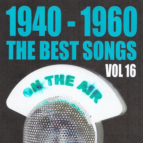 Постер альбома 1940 - 1960 : The Best Songs, Vol. 16