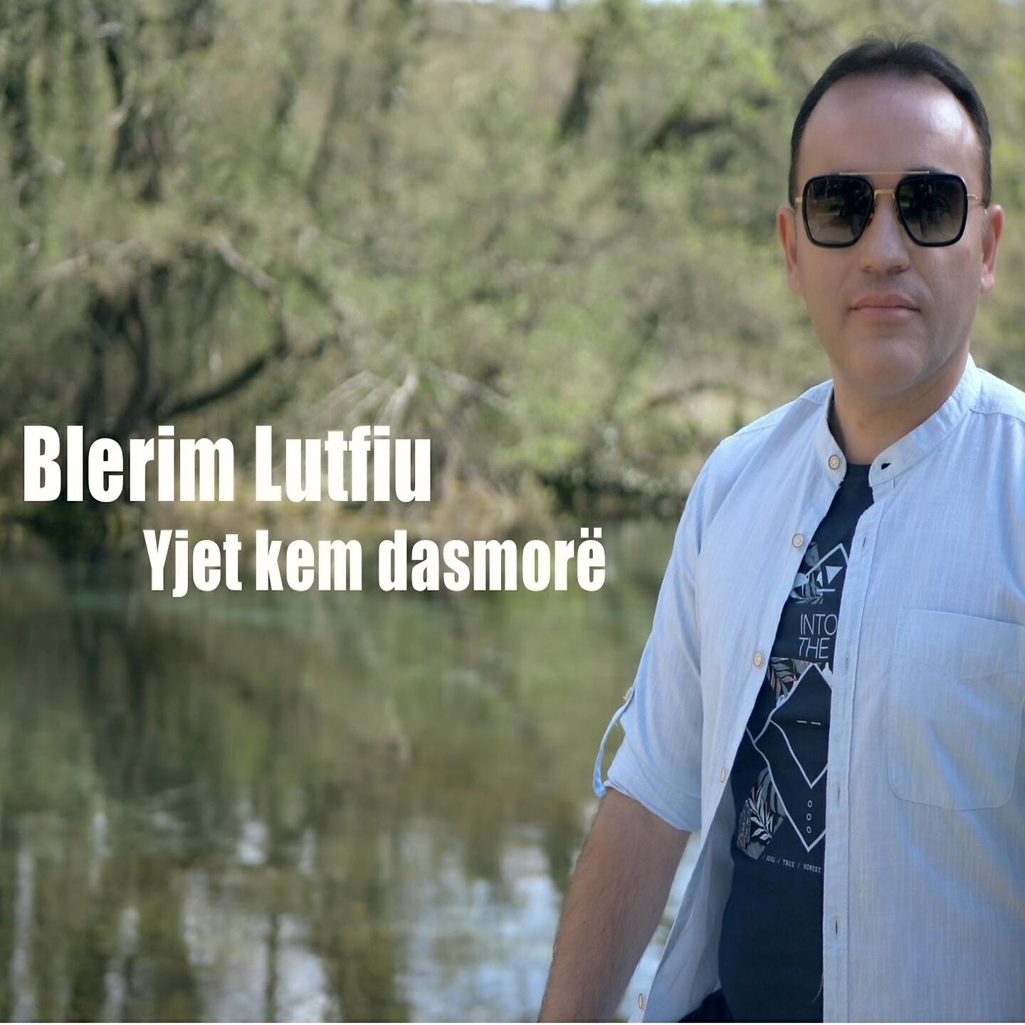 BLERIM LUTFIU - Yjet kem dasmorë