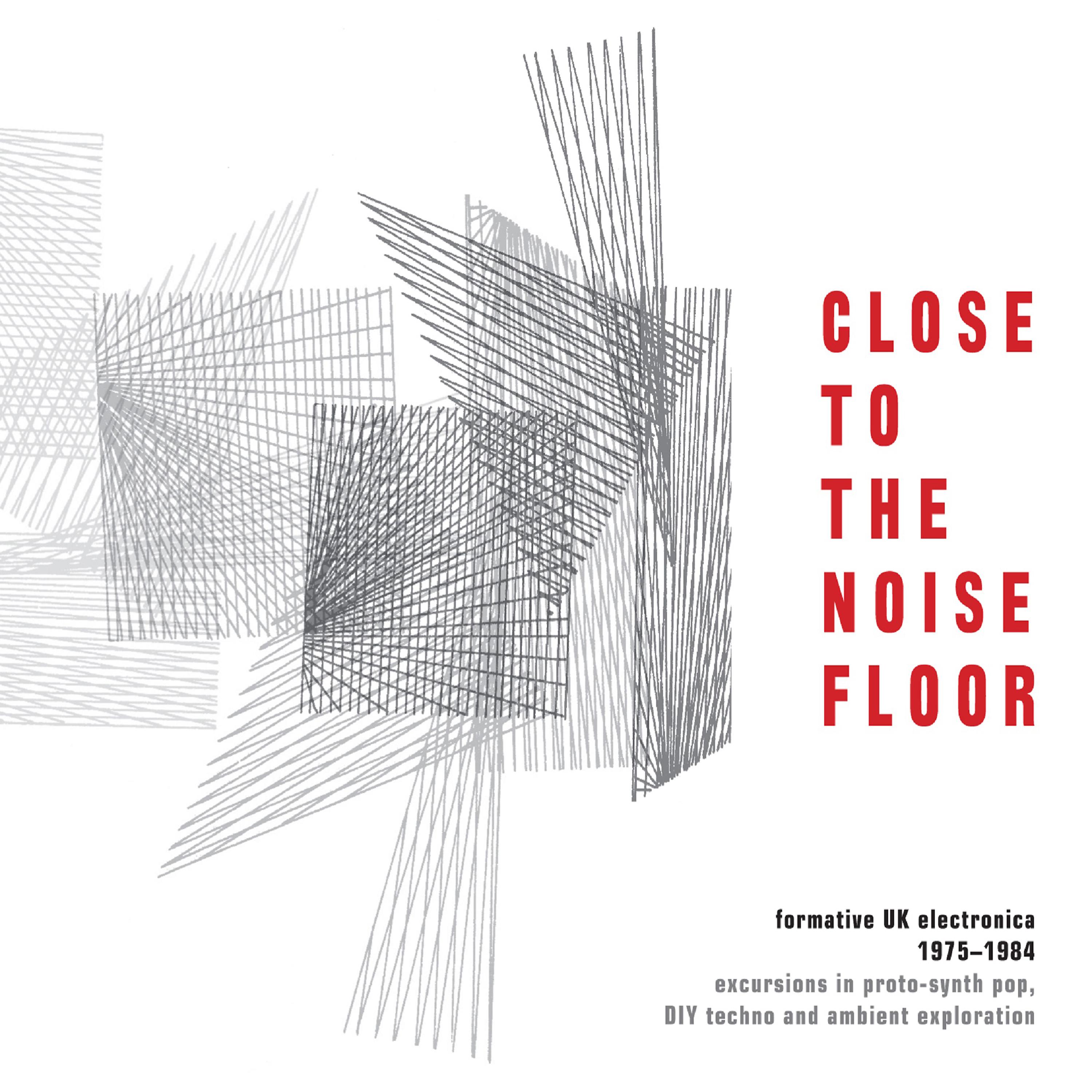 Постер альбома Close to the Noise Floor: Formative UK Electronica 1975-1984