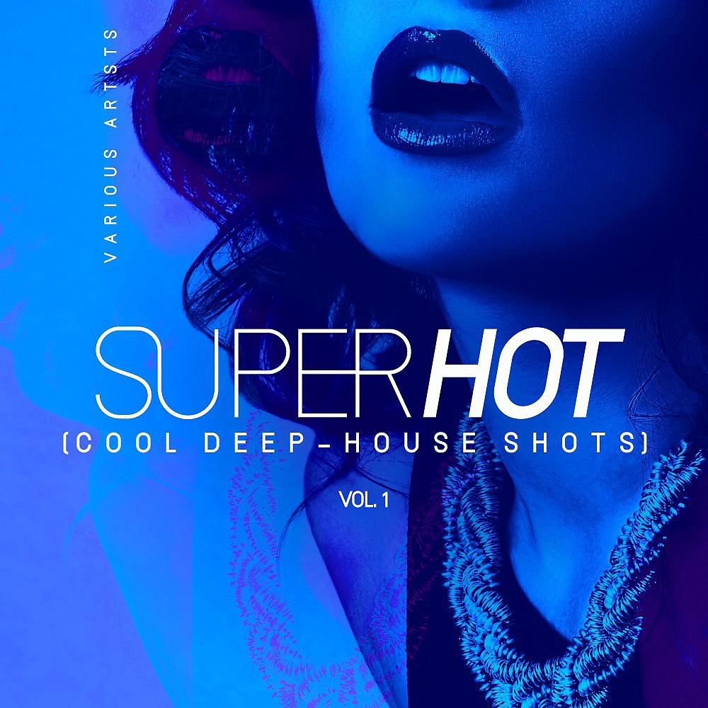 Постер альбома Super Hot, Vol. 1 (Cool Deep-House Shots)