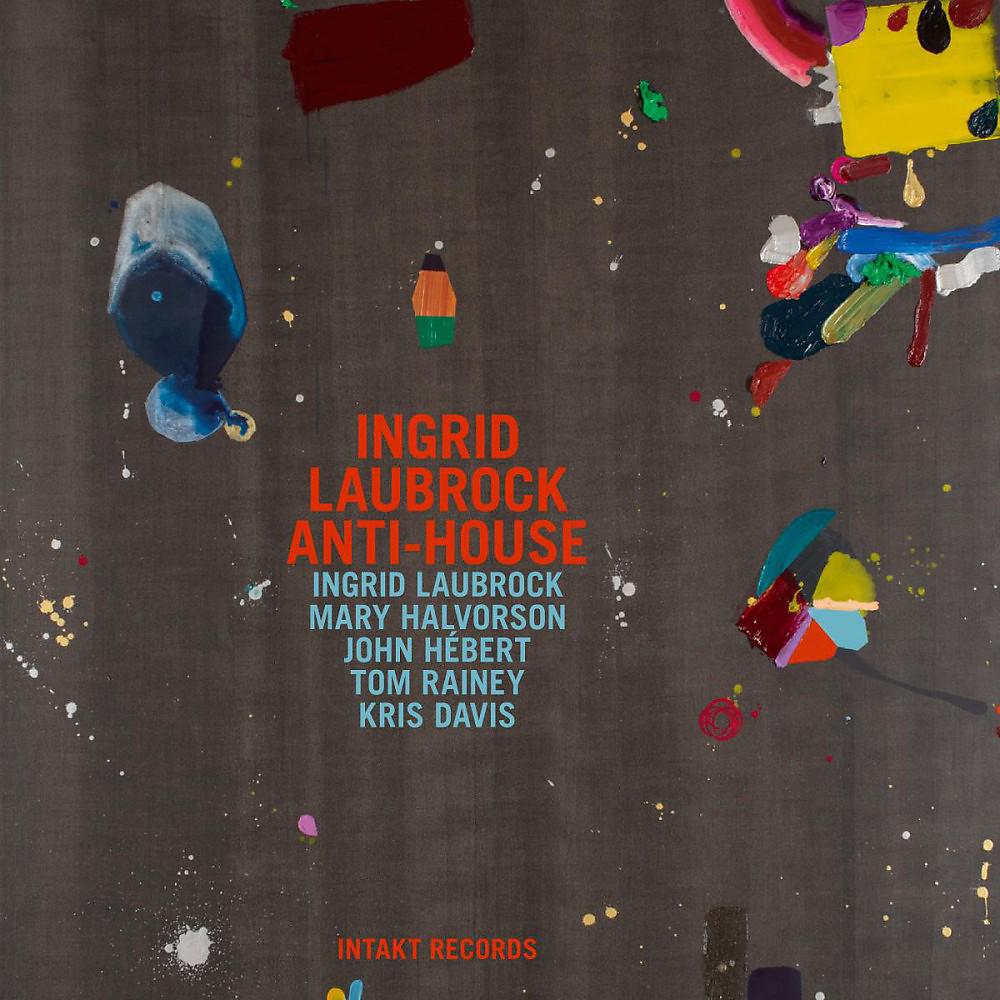 Постер альбома Ingrid Laubrock Anti-House
