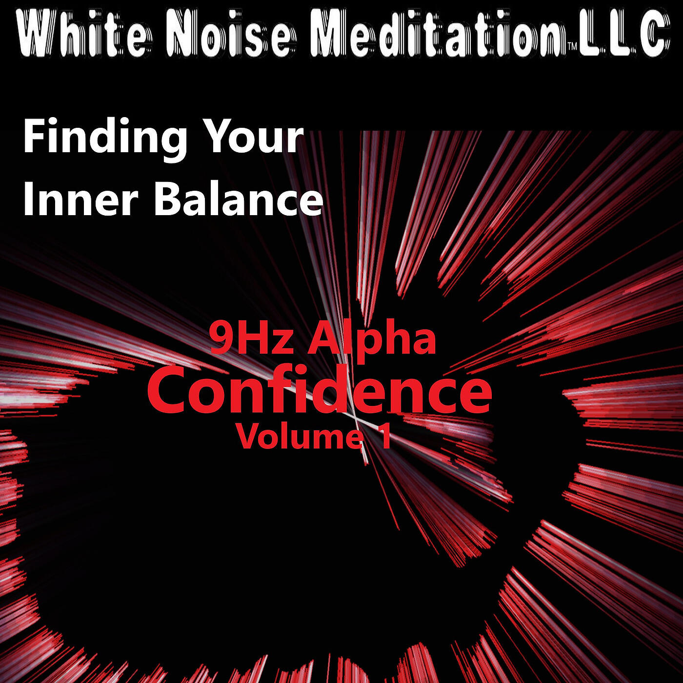 White Noise Meditation LLC - 9hz Alpha Confidence Vol. 1 (Finding Your Inner Balance)