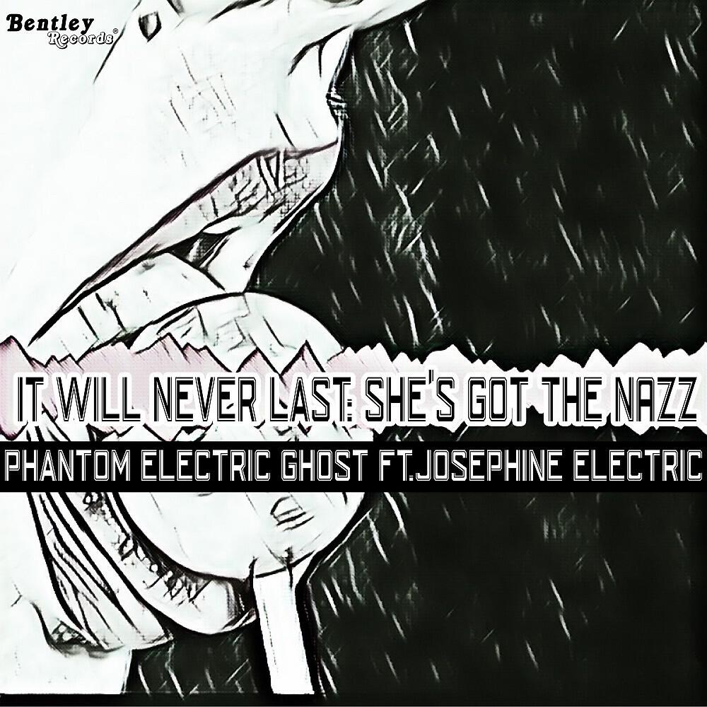Phantom Electric Ghost - It Will Never Last: She's Got the Nazz
