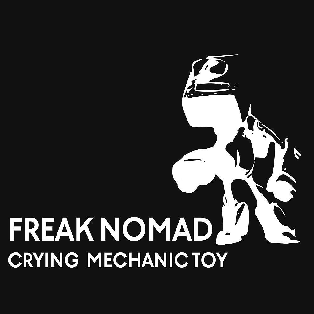 Freak Nomad - Crying Mechanic Toy (Original Mix)
