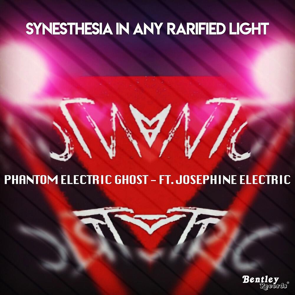 Phantom Electric Ghost - Synesthesia in Any Rarified Light